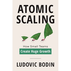 Atomic Scaling: How Small Teams Create Huge Growth - Paperback
