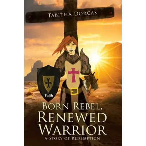 Born Rebel, Renewed Warrior: A Story of Redemption