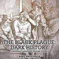 The Black Plague Dark History- Children's Medieval History Books