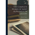 The Complete Works of Saint Alphonsus de Liguori
