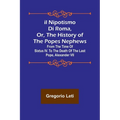 Il nipotismo di Roma, or, The History of the Popes Nephews; from the time of Sixtus IV. to the death of the last Pope, Alexander VII