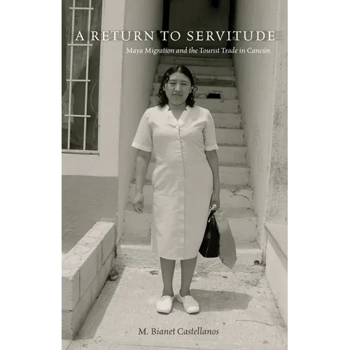 A Return to Servitude: Maya Migration and the Tourist Trade in Cancún