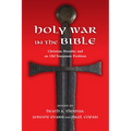 Holy War in the Bible: Christian Morality and an Old Testament Problem