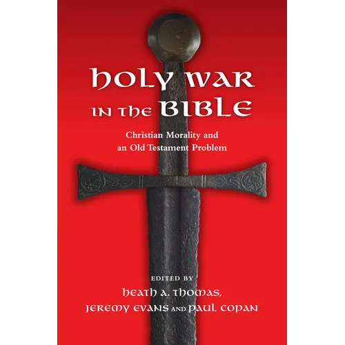 Holy War in the Bible: Christian Morality and an Old Testament Problem