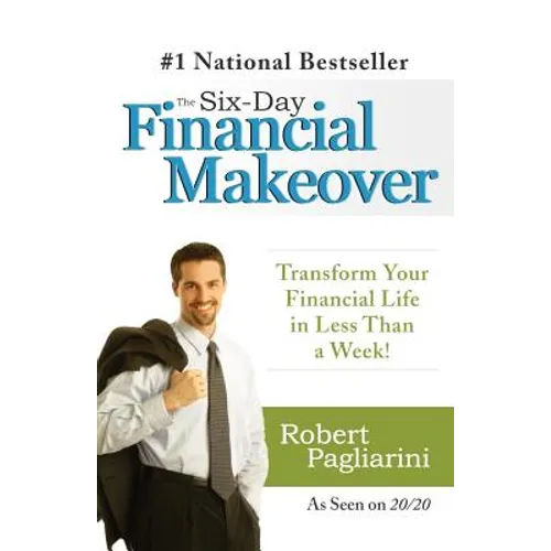 The Six-Day Financial Makeover: Transform Your Financial Life in Less Than a Week!