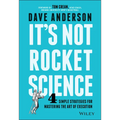 It's Not Rocket Science: 4 Simple Strategies for Mastering the Art of Execution