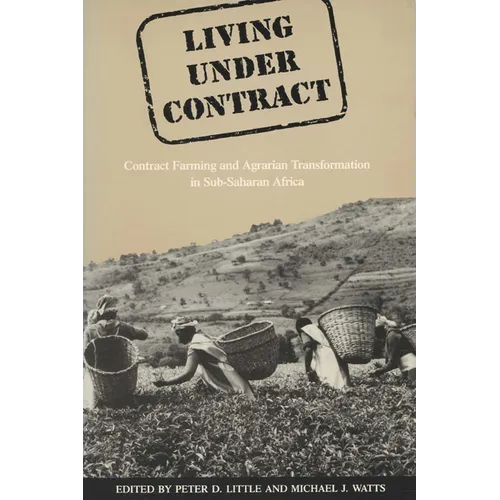 Living Under Contract: Contract Farming and Agrarian Transformation in Sub-Saharan Africa