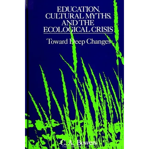 Education, Cultural Myths, and the Ecological Crisis: Toward Deep Changes