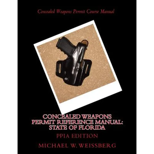 Concealed Weapons Permit Reference Manual: State of Florida: PPIA Edition