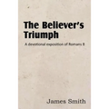 The Believer's Triumph! a Devotional Exposition of Romans 8