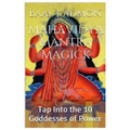 Mahavidya Mantra Magick: Tap Into the 10 Goddesses of Power