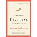 On Becoming Fearless: ...in Love, Work, and Life