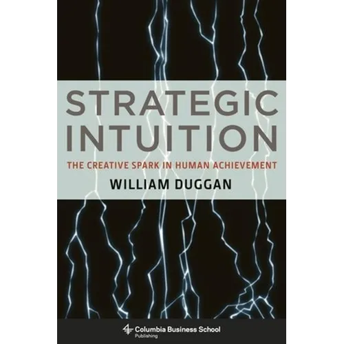 Strategic Intuition: The Creative Spark in Human Achievement