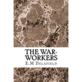 The War-Workers: (E.M Delafield Classics Collection)