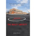 The Bully Society: School Shootings and the Crisis of Bullying in Americaas Schools