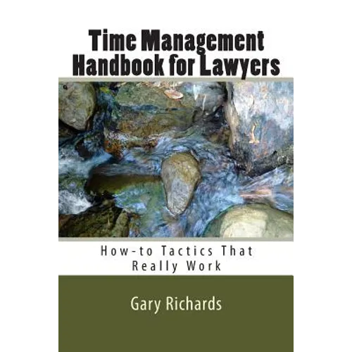 Time Management Handbook for Lawyers: How-to Tactics That Really Work