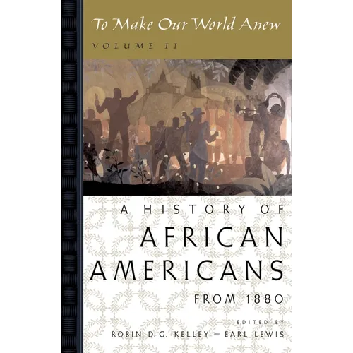 To Make Our World Anew: Volume II: A History of African Americans Since 1880