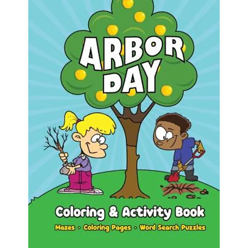 Arbor Day Coloring & Activity Book: Mazes, Coloring Pages, Word Search Puzzles