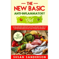 The New Basic Anti-Inflammatory Diet: An Easy and Quick Guide for a Natural and Healthy Lifestyle to Decrease Inflammation Level in Human Body and Fin