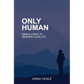 Only Human: Simple Steps to Reshape Your Life