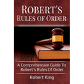 Robert's Rules of Order: A comprehensive guide to Robert's Rules of Order
