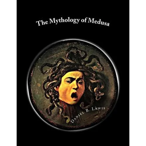The Mythology of Medusa: A Complete Reference