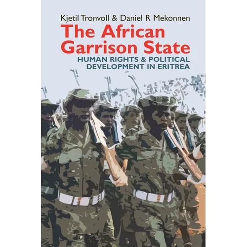 The African Garrison State: Human Rights & Political Development in Eritrea Revised and Updated