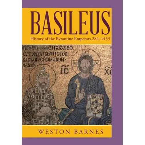 Basileus: History of the Byzantine Emperors 284-1453