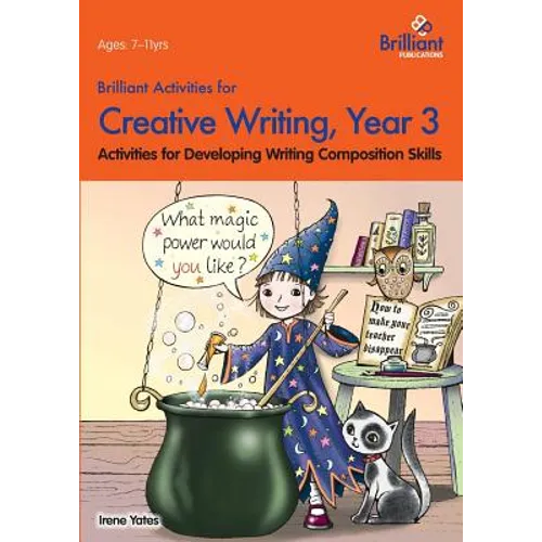Brilliant Activities for Creative Writing, Year 3-Activities for Developing Writing Composition Skills