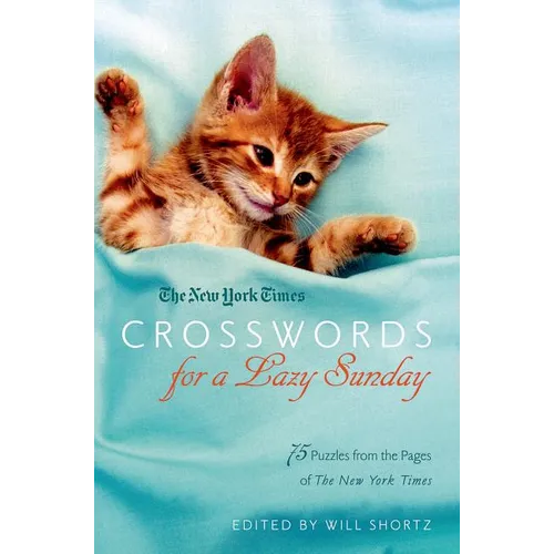 The New York Times Crosswords for a Lazy Sunday: 75 Puzzles from the Pages of the New York Times