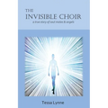 The Invisible Choir: A True Story of Soul Mates & Angels