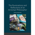 The Ruminations and Reflections of an Armchair Philosopher