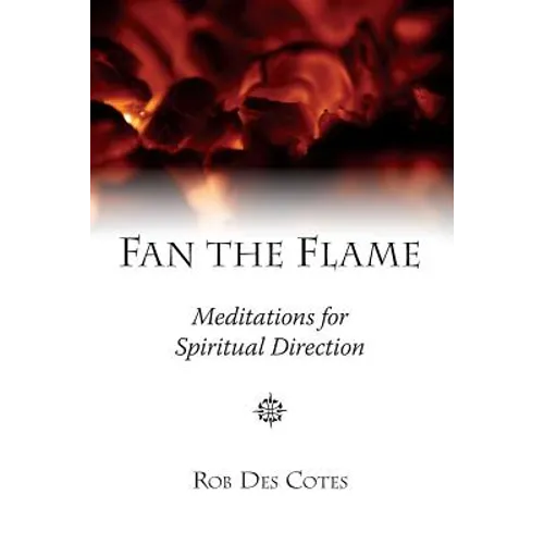 Fan the Flame: Meditations for Spiritual Direction