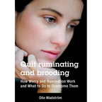 Quit ruminating and brooding: How Worry and Ruminating Work and What to Do to Overcome Them - Paperback