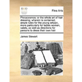 Plocacosmos: Or the Whole Art of Hair Dressing; Wherein Is Contained, Ample Rules for the Young Artizan, More Particularly for Ladi