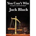 You Can't Win, Complete and Unabridged by Jack Black: An Autobiography of Crime and Survival