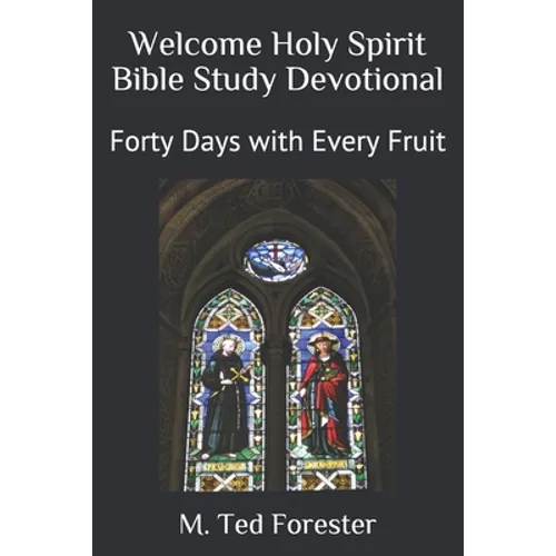 Welcome Holy Spirit Bible Study Devotional: Forty Days with Every Fruit