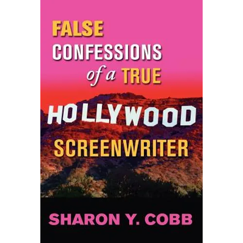 False Confessions of a True Hollywood Screenwriter