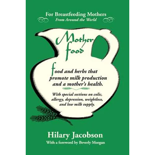 Mother Food: A Breastfeeding Diet Guide with Lactogenic Foods and Herbs for a Mom and Baby's Best Health