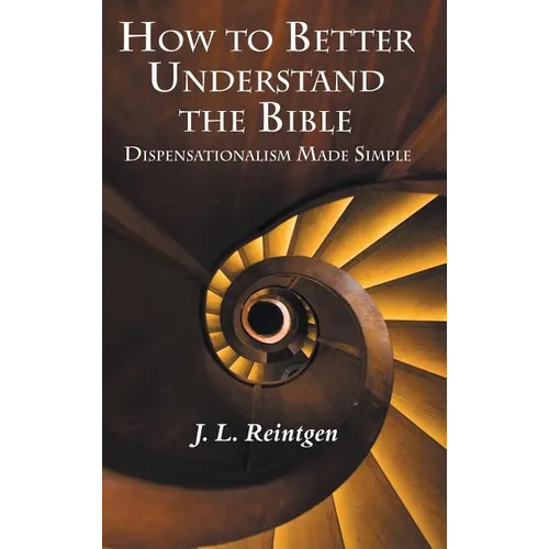 How to Better Understand the Bible: Dispensationalism Made Simple