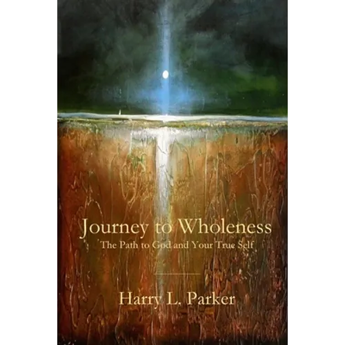 Journey to Wholeness: The Path to God and Your True Self