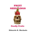 Fruitful Seedlings, Deadly Fruits