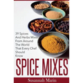 Spice Mixes: 39 Spices And Herbs Mixes From Around The World That Every Chef Should Know