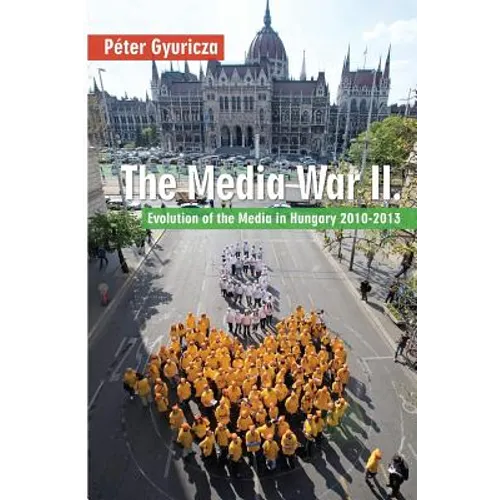The Media War II: Evolution of the Media in Hungary 2010-2013
