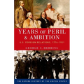 Years of Peril and Ambition: U.S. Foreign Relations, 1776-1921