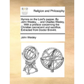 Hymns on the Lord's supper. By John Wesley, ... and Charles Wesley, ... With a preface concerning the Christian sacrament and sacrifice. Extracted fro