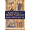 Gendering the Master Narrative: Women and Power in the Middle Ages