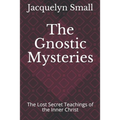The Gnostic Mysteries: The Lost Secrets of the Inner Christ