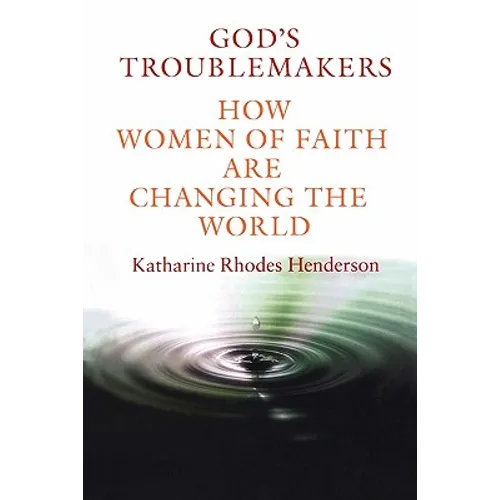 God's Troublemakers: How Women of Faith Are Changing the World