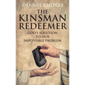 The Kinsman Redeemer: God's Solution to Our Impossible Problem